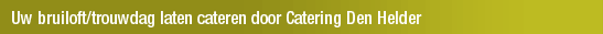 Uw bruiloft/trouwdag laten cateren door Catering Den Helder